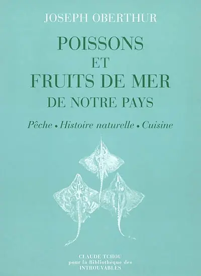 Poissons et fruits de mer de notre pays : pêche, histoire naturelle, cuisine