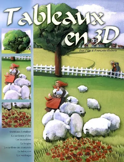 Tableaux en 3D : 6 tableaux à réaliser : la gardienne d'oies, les lavandières, la bergère, la cueillette des tournesols, la balançoire, les vendanges