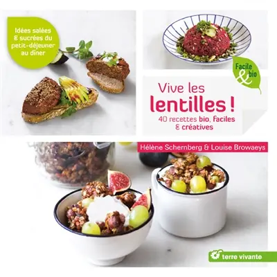 Vive les lentilles ! : 40 recettes bio & créatives, salées & sucrées