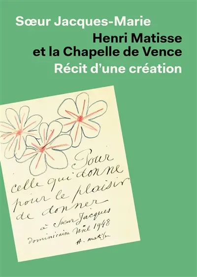 Henri Matisse et la chapelle de Vence : récit d'une création