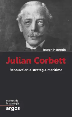 Julian S. Corbett : renouveler la stratégie maritime