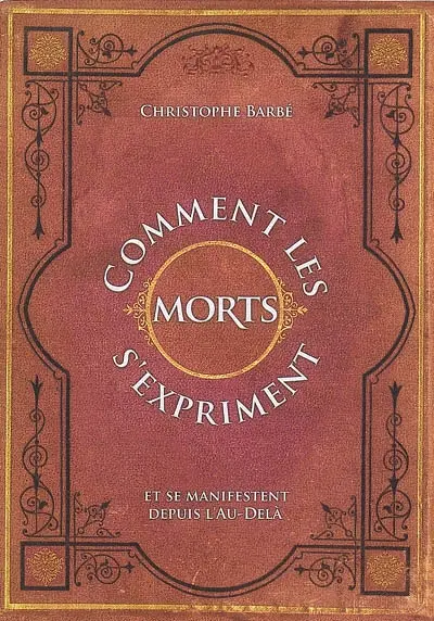 Comment les morts s'expriment et se manifestent depuis l'au-delà : approche spirituelle et expérimentale de l'existence de la vie après la mort