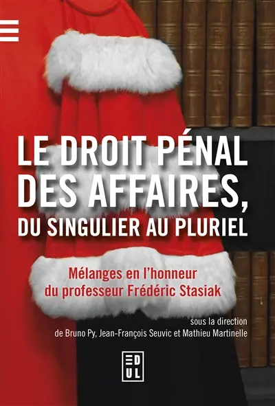 Le droit pénal des affaires, du singulier au pluriel : mélanges en l'honneur du professeur Frédéric Stasiak