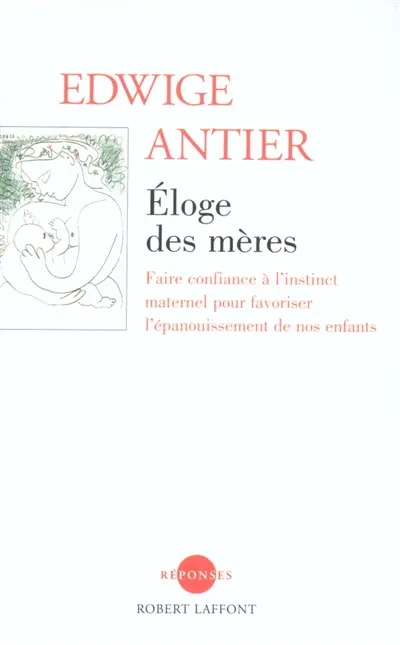 Eloge des mères : faire confiance à l'instinct maternel pour favoriser l'épanouissement de nos enfants