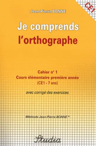 Je comprends l'orthographe : cahier n° 1, cours élémentaire première année (CE1-7 ans) : avec corrigé des exercices