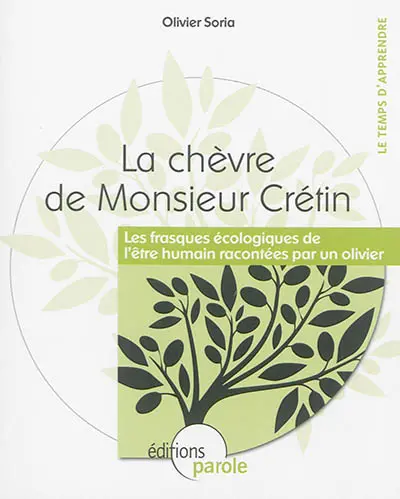 La chèvre de monsieur Crétin : les frasques écologiques de l'être humain racontées par un olivier
