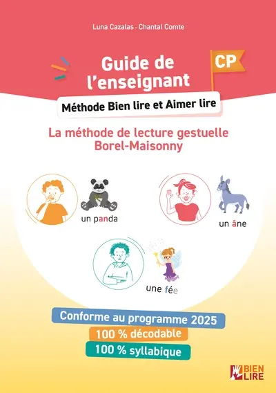 Bien lire et aimer lire : la méthode de lecture gestuelle Borel-Maisonny. Méthode bien lire et aimer lire, la méthode de lecture gestuelle Borel-Maisonny, CP : guide de l'enseignant : conforme au programme 2025, 100 % décodable, 100 % syllabique
