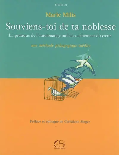 Souviens-toi de ta noblesse : la pratique de l'autolouange ou L'accouchement du coeur : une méthode pédagogique inédite
