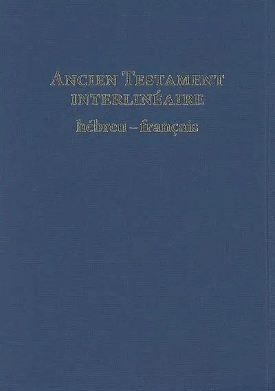 Ancien Testament interlinéaire hébreu-français : avec le texte de la traduction oecuménique de la Bible et de la Bible en français courant