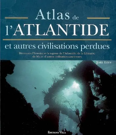 Atlas de l'Atlantide : et autres civilisations perdues : découvrez l'histoire et la sagesse de l'Atlantide, de la Lémurie, de Mu et d'autres civilisations anciennes