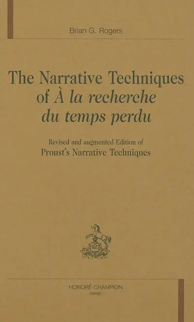 The narrative techniques of A la recherche du temps perdu : revisited and augmented edition of Proust's narrative techniques