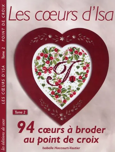 Les coeurs d'Isa. Vol. 2. 94 coeurs à broder au point de croix