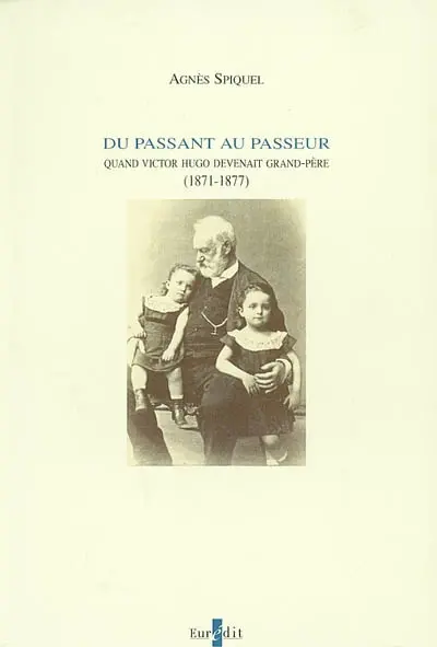 Du passant au passeur : quand Victor Hugo devenait grand-père (1871-1877)