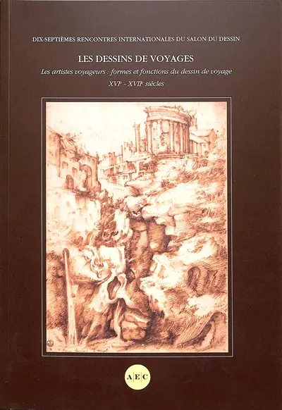 Les dessins de voyages : les artistes voyageurs : formes et fonctions du dessin de voyage, XVIe-XVIIe siècles