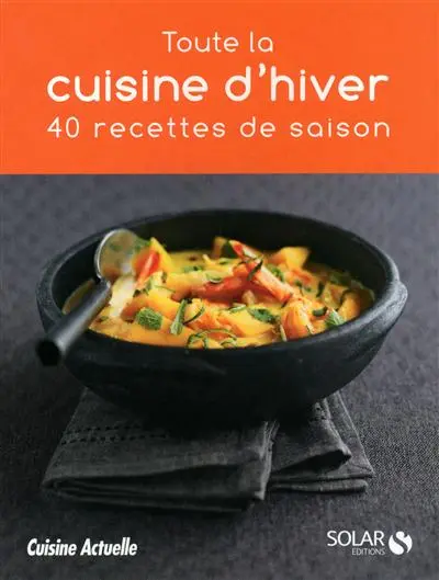 Toute la cuisine d'hiver : 40 recettes de saison