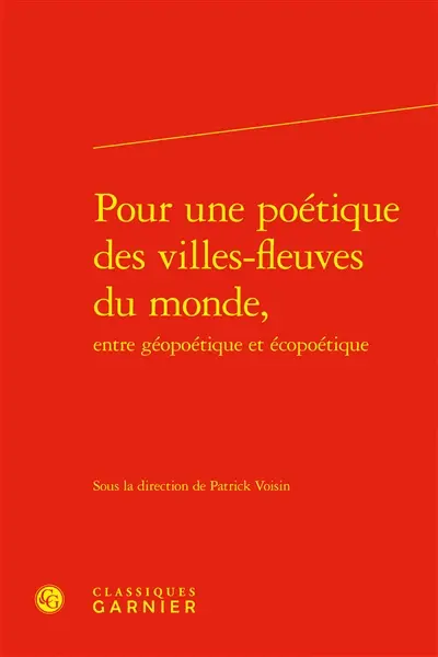 Pour une poétique des villes-fleuves du monde, entre géopoétique et écopoétique