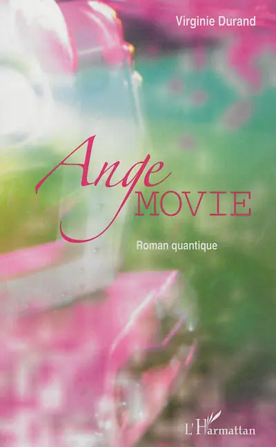 Ange Movie : roman quantique
