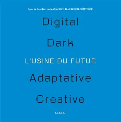 L'usine du futur : digital, dark, adaptative, creative. Le futur de l'usine : The Shapers 2024 : 25 portraits