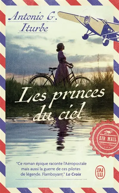 Les princes du ciel : Saint-Exupéry, Mermoz, Guillaumet, l'épopée de pilotes de légende