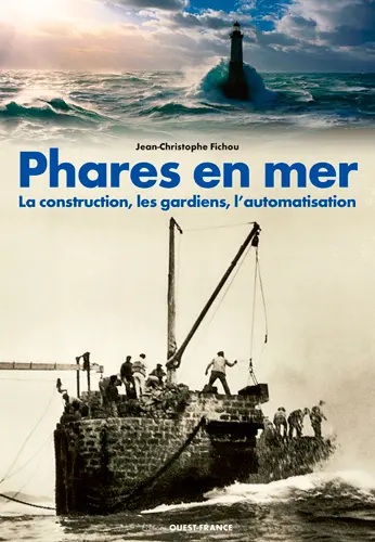 Phares en mer : la construction, les gardiens, l'automatisation