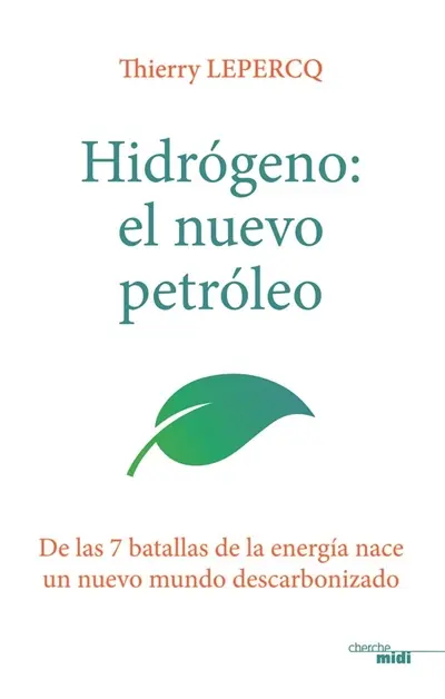 Hidrogeno, el nuevo petroleo : de las 7 batallas de la energia nace un nuevo mundo descarbonizado