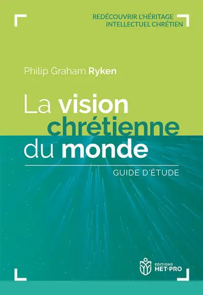 La vision chrétienne du monde : guide d'étude