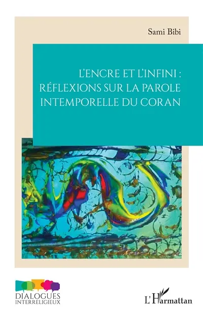 L'encre et l'infini : réflexions sur la parole intemporelle du Coran