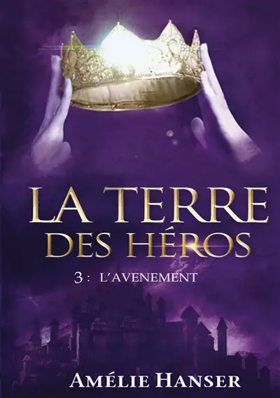 La Terre des héros : Tome 3 L'avènement