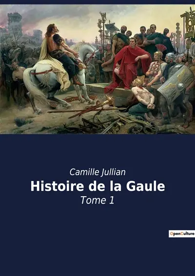 Histoire de la Gaule : Tome 1