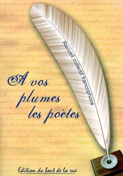 A vos plumes les poètes : recueil collectif francophone