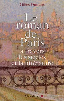 Le roman de Paris : à travers les siècles et la littérature