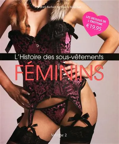 L'histoire des sous-vêtements. Vol. 2. Féminins
