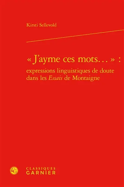 J'ayme ces mots... : expressions linguistiques de doute dans les Essais de Montaigne