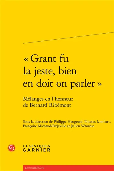 "Grant fu la jeste, bien en doit on parler" : mélanges en l'honneur de Bernard Ribémont