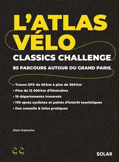 L'atlas vélo : Classics Challenge : 85 parcours autour du Grand Paris