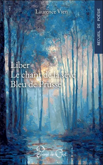 Liber. Le chant de la sève. Bleu de Prusse : recueil de poésie