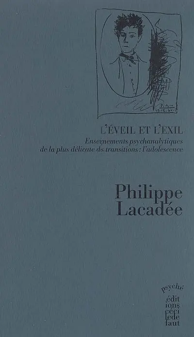 L'éveil et l'exil : enseignements psychanalytiques de la plus délicate des transitions, l'adolescence