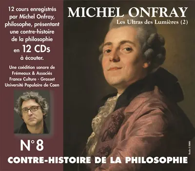 Contre-histoire de la philosophie. Vol. 8. De Helvétius à Sade et Robespierre : les ultras des Lumières (suite)