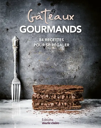 Gâteaux gourmands : 90 recettes pour se régaler