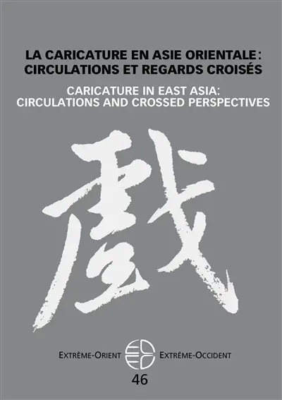 Extrême-Orient, Extrême-Occident, n° 46. La caricature en Asie orientale : circulations et regards croisés. Caricature in East Asia : circulations and crossed perspectives