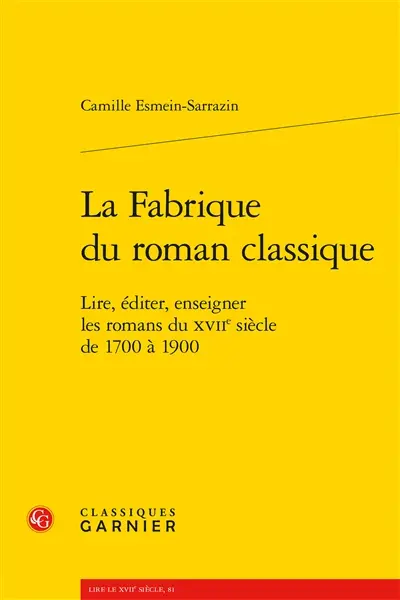 La fabrique du roman classique : lire, éditer, enseigner les romans du XVIIe siècle de 1700 à 1900