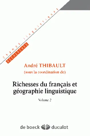 Richesses du français et géographie linguistique. Vol. 2
