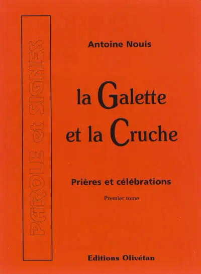 La galette et la cruche : prières et célébrations. Vol. 1
