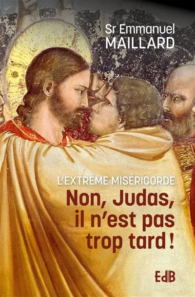 Non, Judas, il n'est pas trop tard ! : l'extrême miséricorde