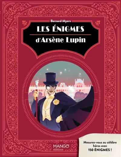 Les énigmes d'Arsène Lupin : mesurez-vous au célèbre héros avec 150 énigmes !