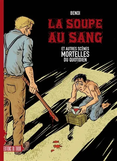 La soupe au sang : et autres scènes mortelles du quotidien