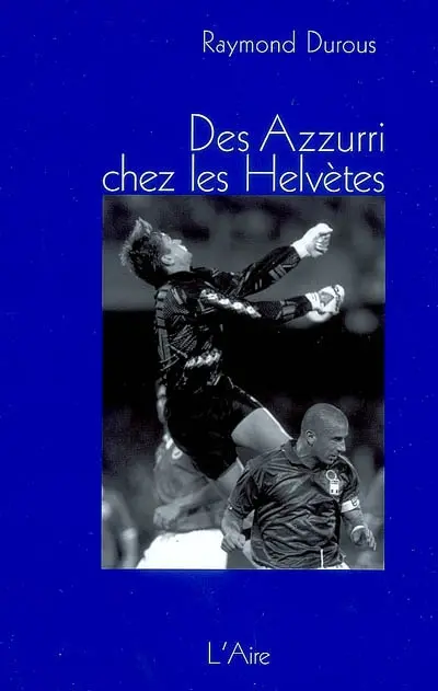 Des Azzurri chez les Helvètes. Propos en noir et blanc sur le foot