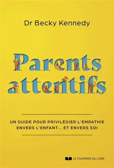 Parents attentifs : un guide pour privilégier l'empathie envers l'enfant... et envers soi