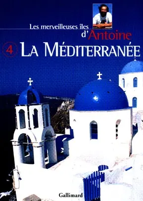 Les merveilleuses îles d'Antoine. Vol. 4. Les îles de Méditerranée