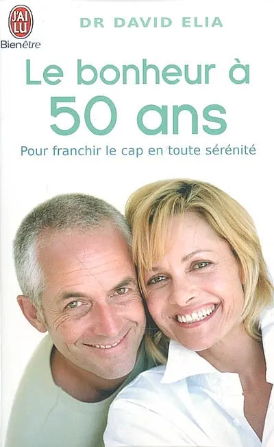 Le bonheur à 50 ans : le passage de la ménopause : transformez la nécessité en une énergie pour la vraie vie : pour franchir le cap en toute sérénité